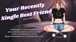 Your Recently Single Best Friend