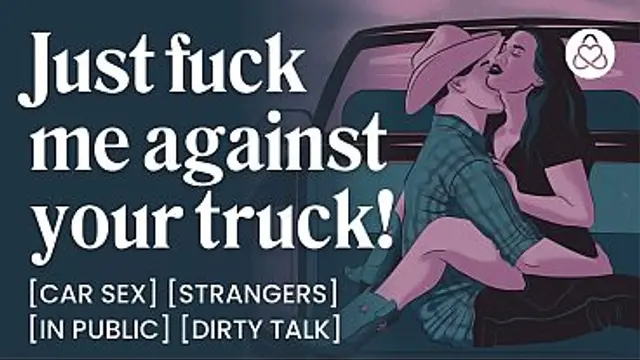 ASMR Audio Porn&colon; Cowboy Stranger Fucks You Against His Truck - Public Car Sex &amp; Dirty Talk - Erotic Audio Roleplay for Women