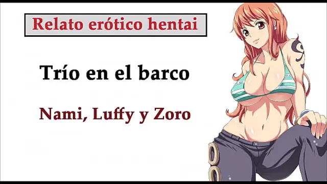 Hentai story &lpar;SPANISH&rpar;&period; Nami&comma; Luffy&comma; and Zoro have a threesome on the ship&period;