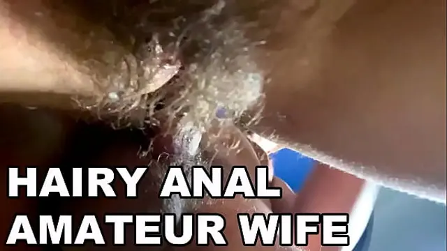 HAIRY ANAL AMATEUR WIFE&period; HAIRY ASSHOLE FUCK&period; LOUD MOANS&period; POV ANAL&period;